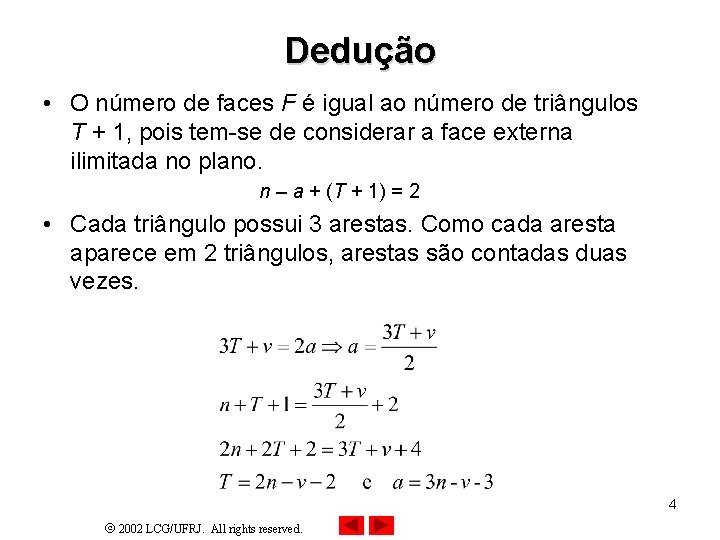 Dedução • O número de faces F é igual ao número de triângulos T