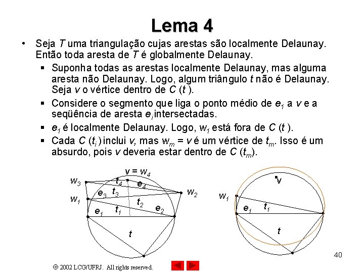 Lema 4 • Seja T uma triangulação cujas arestas são localmente Delaunay. Então toda