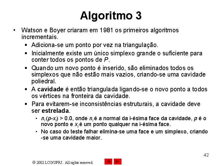 Algoritmo 3 • Watson e Boyer criaram em 1981 os primeiros algoritmos incrementais. §