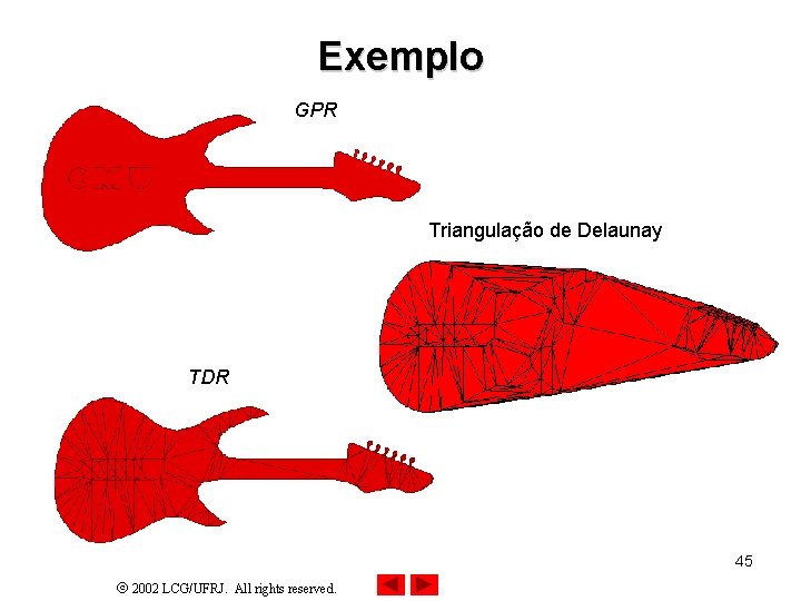 Exemplo GPR Triangulação de Delaunay TDR 45 2002 LCG/UFRJ. All rights reserved. 