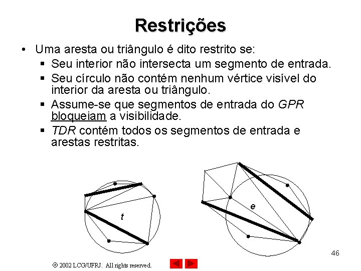 Restrições • Uma aresta ou triângulo é dito restrito se: § Seu interior não