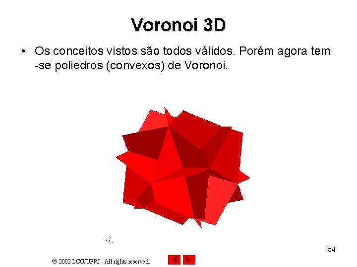 Voronoi 3 D • Os conceitos vistos são todos válidos. Porém agora tem -se