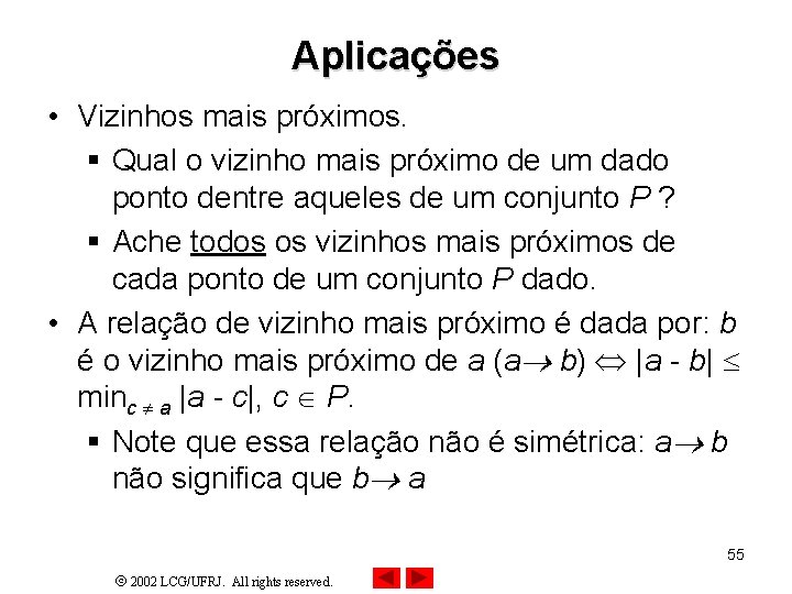 Aplicações • Vizinhos mais próximos. § Qual o vizinho mais próximo de um dado