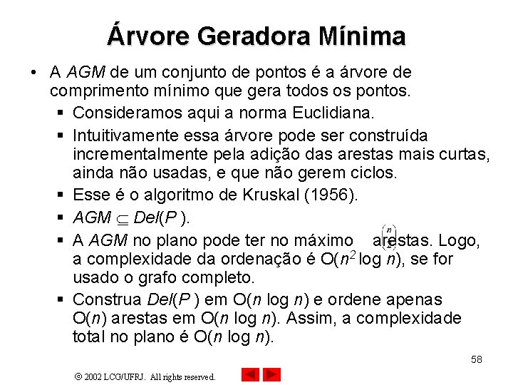 Árvore Geradora Mínima • A AGM de um conjunto de pontos é a árvore