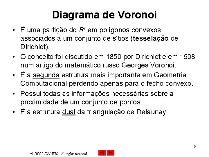 Diagrama de Voronoi • É uma partição do Rn em polígonos convexos associados a Diagrama de Voronoi • É uma partição do Rn em polígonos convexos associados a