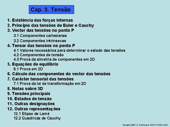 Cap. 3. Tensão 1. Existência das forças internas 2. Princípio das tensões de Euler