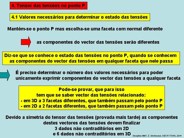 4. Tensor das tensões no ponto P 4. 1 Valores necessários para determinar o