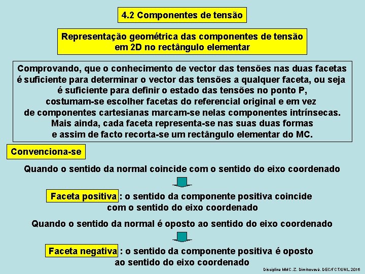 4. 2 Componentes de tensão Representação geométrica das componentes de tensão em 2 D