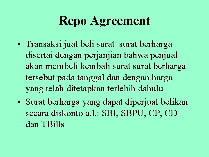 Repo Agreement • Transaksi jual beli surat berharga disertai dengan perjanjian bahwa penjual akan