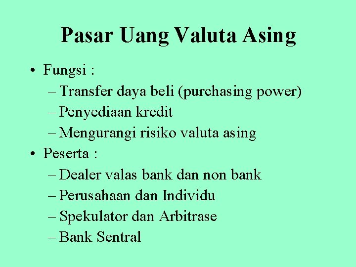 Pasar Uang Valuta Asing • Fungsi : – Transfer daya beli (purchasing power) –