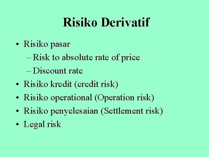 Risiko Derivatif • Risiko pasar – Risk to absolute rate of price – Discount