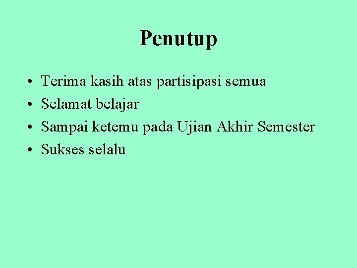 Penutup • • Terima kasih atas partisipasi semua Selamat belajar Sampai ketemu pada Ujian