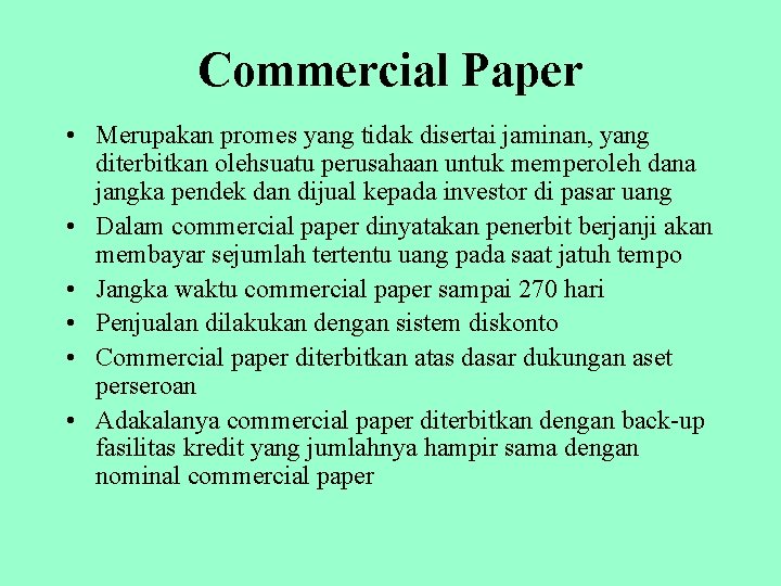 Commercial Paper • Merupakan promes yang tidak disertai jaminan, yang diterbitkan olehsuatu perusahaan untuk
