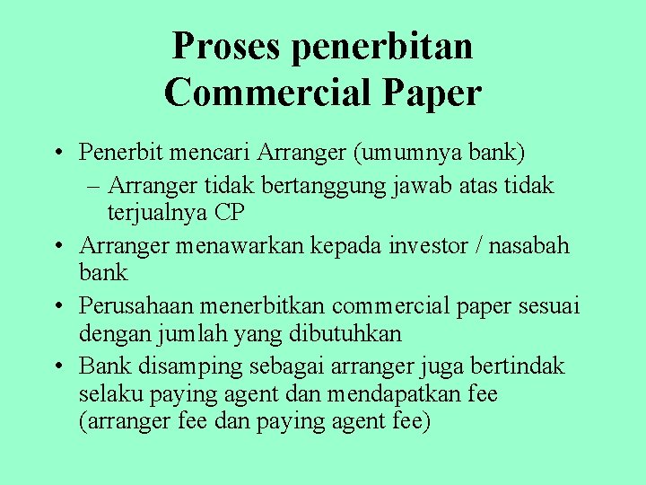 Proses penerbitan Commercial Paper • Penerbit mencari Arranger (umumnya bank) – Arranger tidak bertanggung