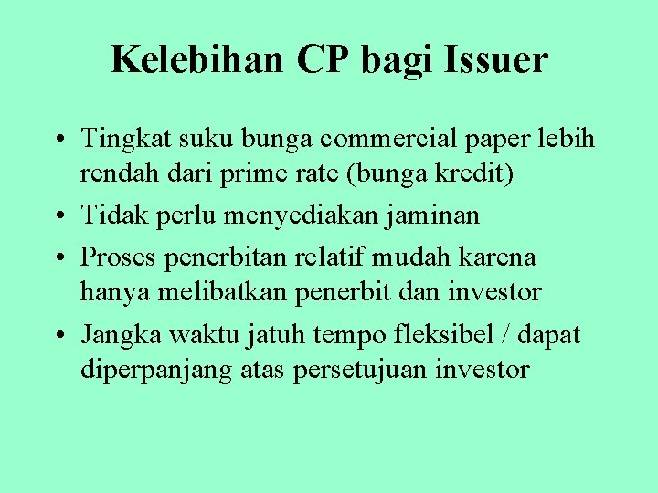 Kelebihan CP bagi Issuer • Tingkat suku bunga commercial paper lebih rendah dari prime