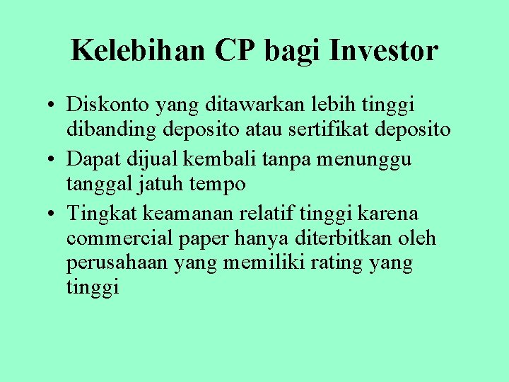 Kelebihan CP bagi Investor • Diskonto yang ditawarkan lebih tinggi dibanding deposito atau sertifikat