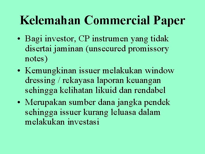 Kelemahan Commercial Paper • Bagi investor, CP instrumen yang tidak disertai jaminan (unsecured promissory