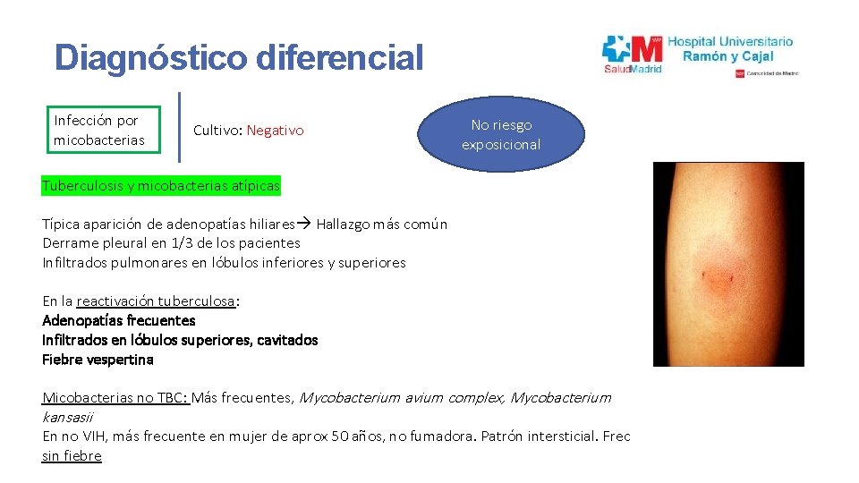 Diagnóstico diferencial Infección por micobacterias Cultivo: Negativo No riesgo exposicional Tuberculosis y micobacterias atípicas