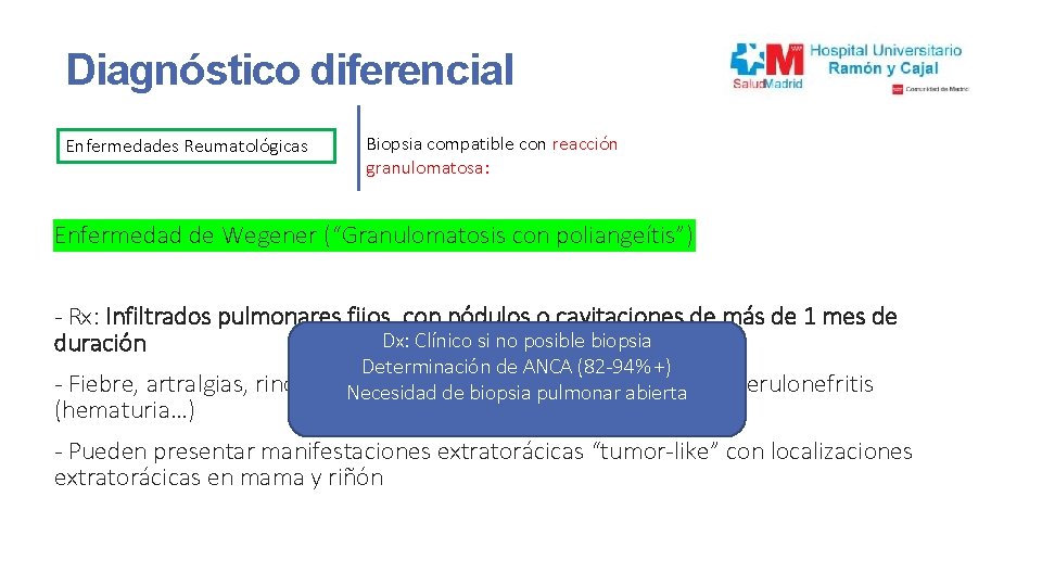 Diagnóstico diferencial Enfermedades Reumatológicas Biopsia compatible con reacción granulomatosa: Enfermedad de Wegener (“Granulomatosis con