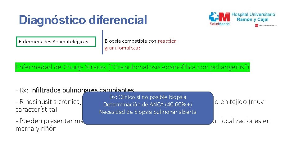 Diagnóstico diferencial Enfermedades Reumatológicas Biopsia compatible con reacción granulomatosa: Enfermedad de Churg- Strauss (“Granulomatosis