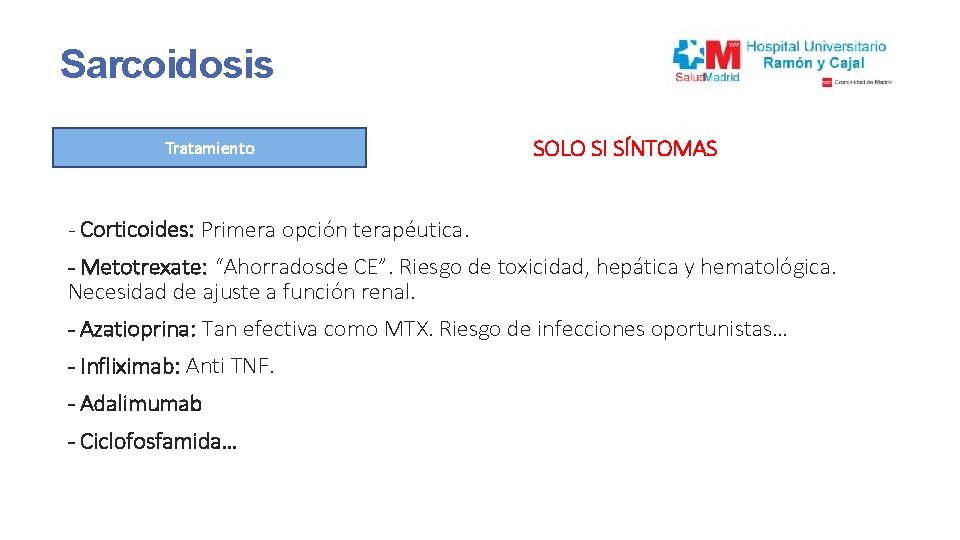 Sarcoidosis Tratamiento SOLO SI SÍNTOMAS - Corticoides: Primera opción terapéutica. - Metotrexate: “Ahorradosde CE”.