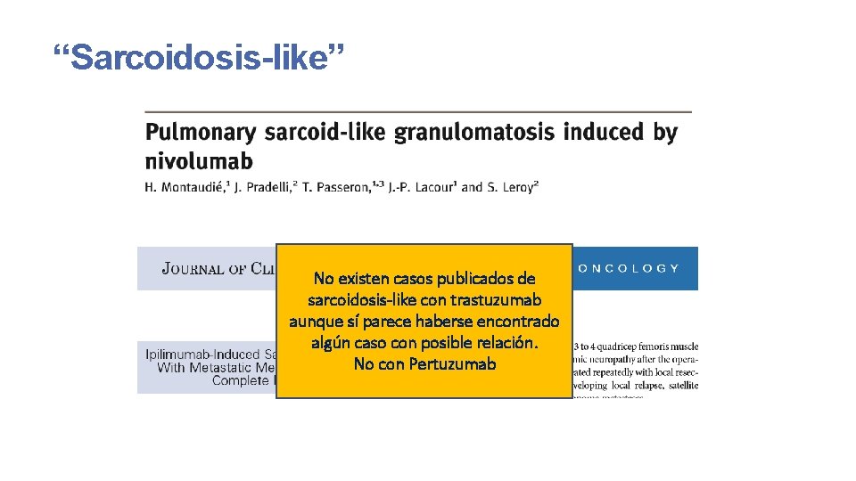 “Sarcoidosis-like” No existen casos publicados de sarcoidosis-like con trastuzumab aunque sí parece haberse encontrado