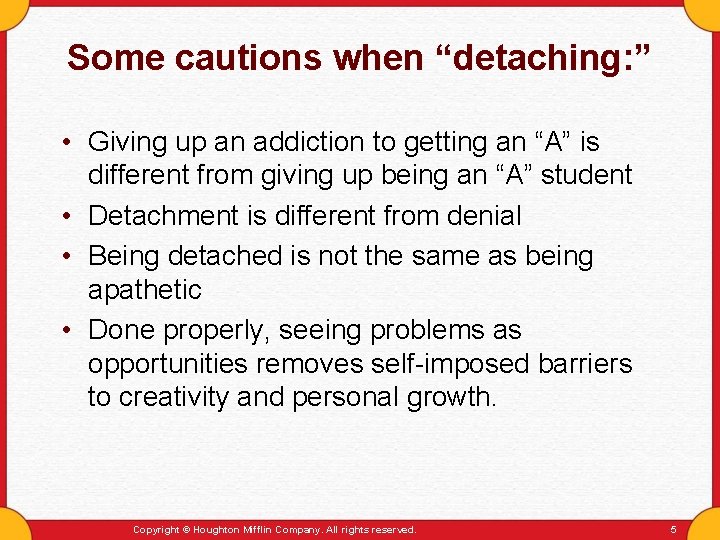 Some cautions when “detaching: ” • Giving up an addiction to getting an “A”