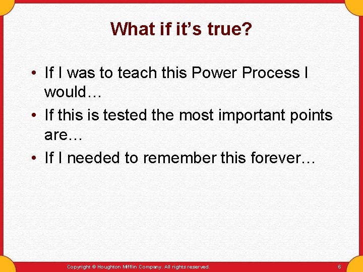 What if it’s true? • If I was to teach this Power Process I