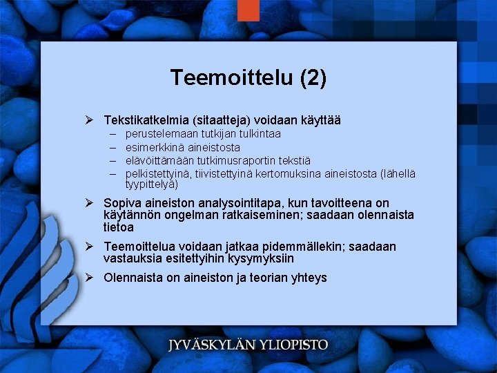 Teemoittelu (2) Ø Tekstikatkelmia (sitaatteja) voidaan käyttää – – perustelemaan tutkijan tulkintaa esimerkkinä aineistosta