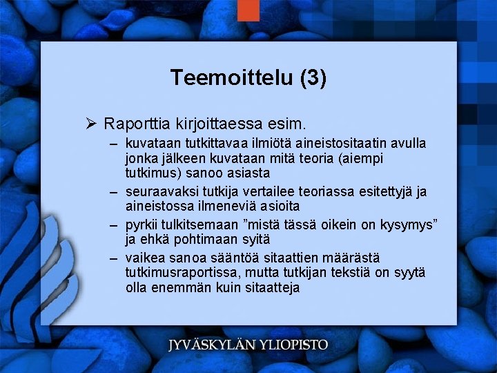 Teemoittelu (3) Ø Raporttia kirjoittaessa esim. – kuvataan tutkittavaa ilmiötä aineistositaatin avulla jonka jälkeen