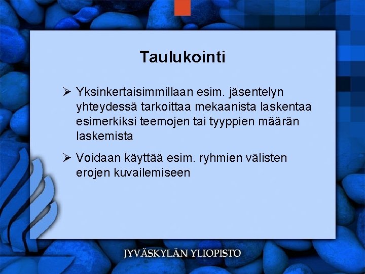 Taulukointi Ø Yksinkertaisimmillaan esim. jäsentelyn yhteydessä tarkoittaa mekaanista laskentaa esimerkiksi teemojen tai tyyppien määrän