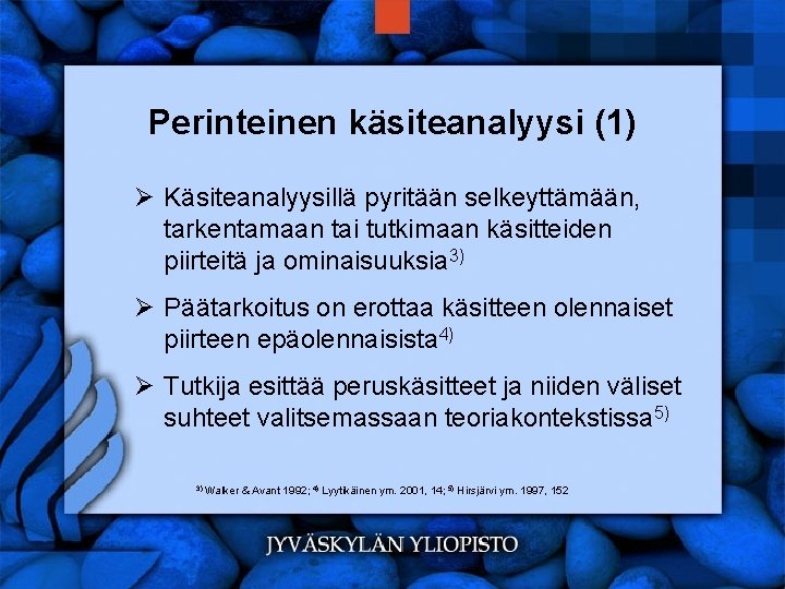 Perinteinen käsiteanalyysi (1) Ø Käsiteanalyysillä pyritään selkeyttämään, tarkentamaan tai tutkimaan käsitteiden piirteitä ja ominaisuuksia