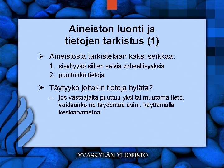 Aineiston luonti ja tietojen tarkistus (1) Ø Aineistosta tarkistetaan kaksi seikkaa: 1. sisältyykö siihen