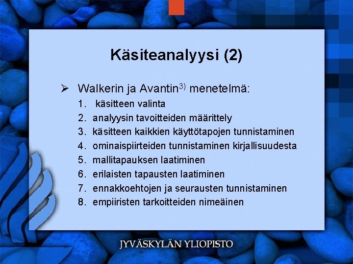 Käsiteanalyysi (2) Ø Walkerin ja Avantin 3) menetelmä: 1. 2. 3. 4. 5. 6.