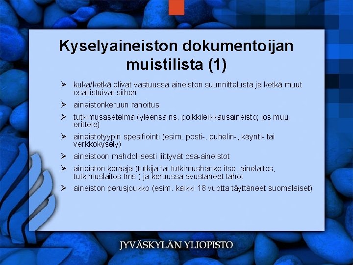 Kyselyaineiston dokumentoijan muistilista (1) Ø kuka/ketkä olivat vastuussa aineiston suunnittelusta ja ketkä muut osallistuivat