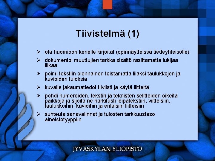 Tiivistelmä (1) Ø ota huomioon kenelle kirjoitat (opinnäytteissä tiedeyhteisölle) Ø dokumentoi muuttujien tarkka sisältö