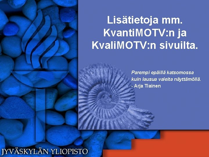 Lisätietoja mm. Kvanti. MOTV: n ja Kvali. MOTV: n sivuilta. Parempi epäillä katsomossa kuin