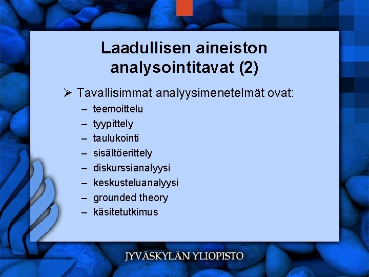 Laadullisen aineiston analysointitavat (2) Ø Tavallisimmat analyysimenetelmät ovat: – – – – teemoittelu tyypittely