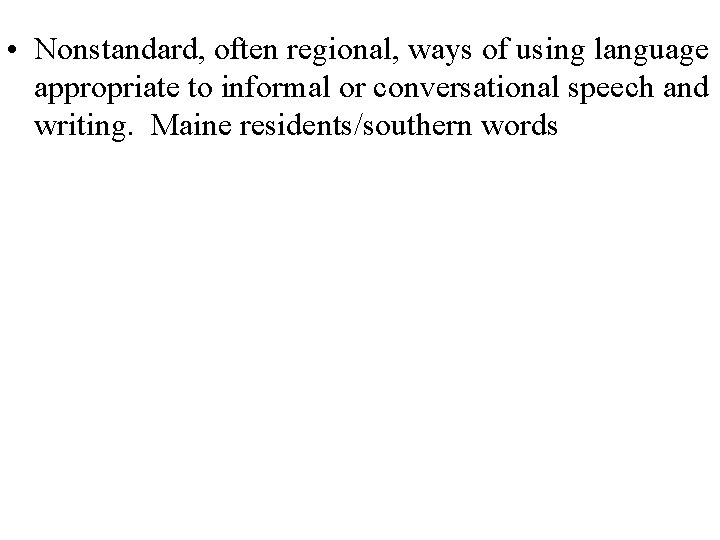  • Nonstandard, often regional, ways of using language appropriate to informal or conversational