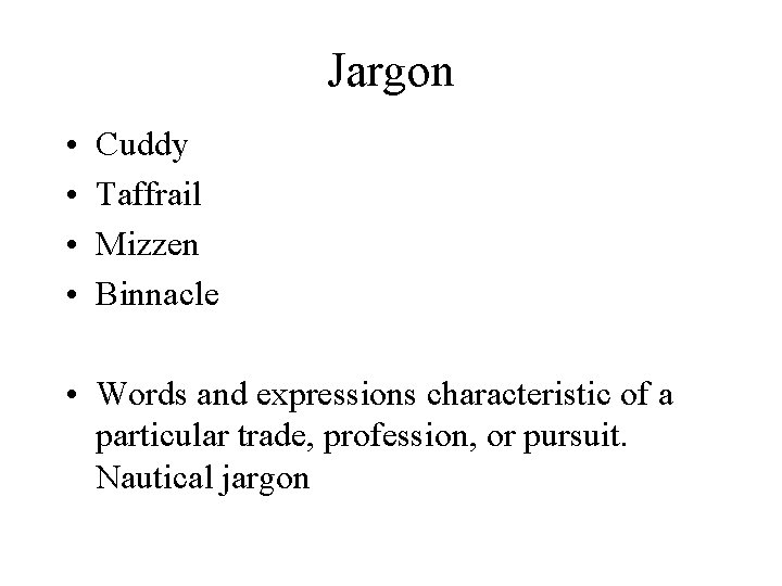 Jargon • • Cuddy Taffrail Mizzen Binnacle • Words and expressions characteristic of a