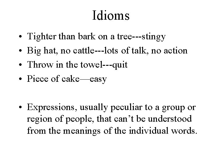 Idioms • • Tighter than bark on a tree---stingy Big hat, no cattle---lots of