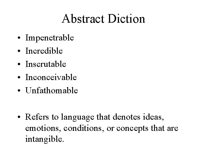 Abstract Diction • • • Impenetrable Incredible Inscrutable Inconceivable Unfathomable • Refers to language