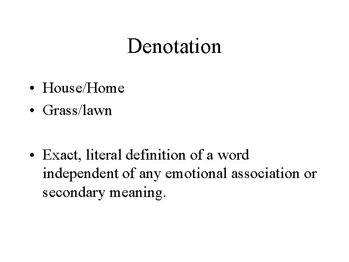 Denotation • House/Home • Grass/lawn • Exact, literal definition of a word independent of