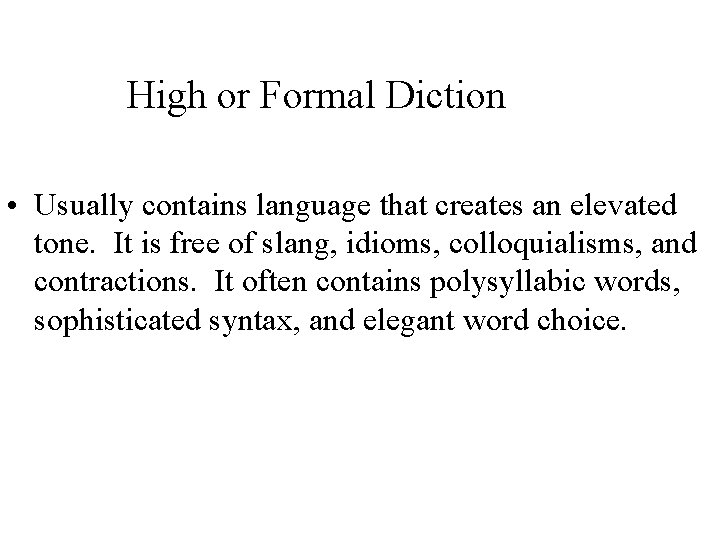 High or Formal Diction • Usually contains language that creates an elevated tone. It
