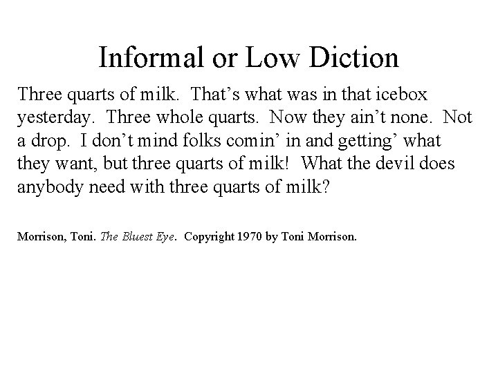 Informal or Low Diction Three quarts of milk. That’s what was in that icebox