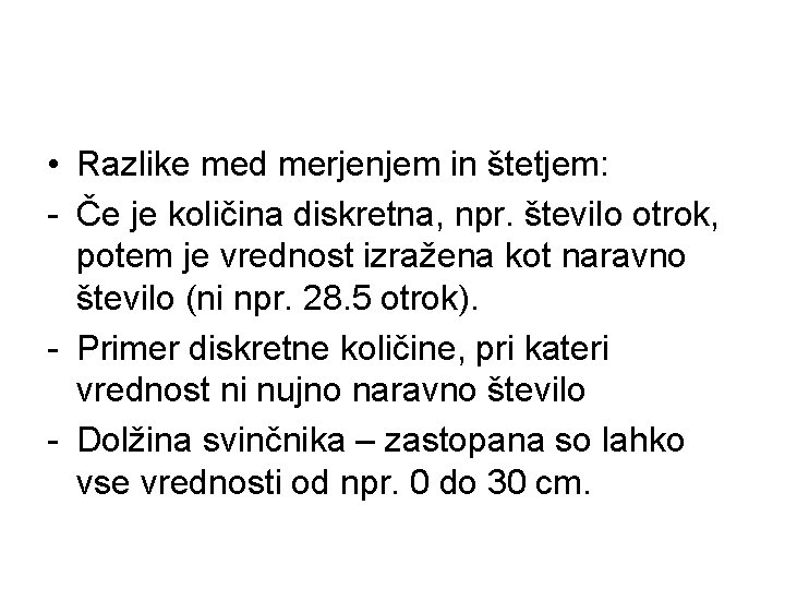  • Razlike med merjenjem in štetjem: - Če je količina diskretna, npr. število