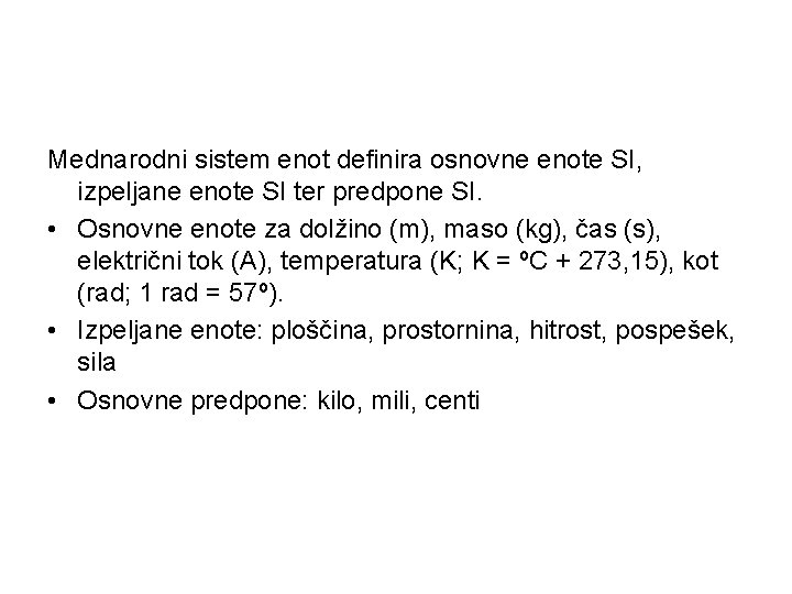 Mednarodni sistem enot definira osnovne enote SI, izpeljane enote SI ter predpone SI. •