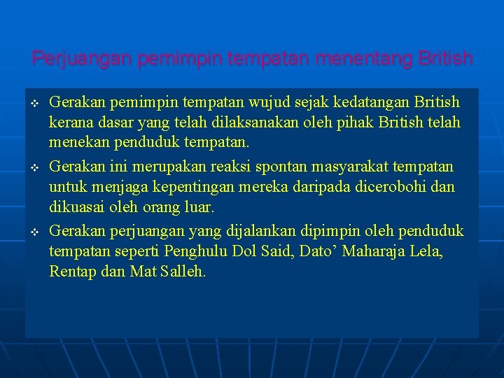 Perjuangan pemimpin tempatan menentang British v v v Gerakan pemimpin tempatan wujud sejak kedatangan