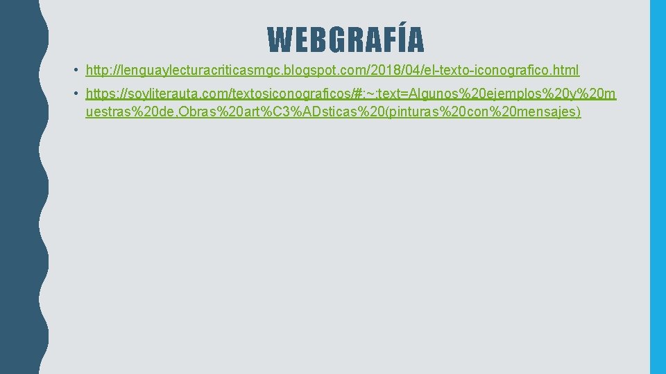 WEBGRAFÍA • http: //lenguaylecturacriticasmgc. blogspot. com/2018/04/el-texto-iconografico. html • https: //soyliterauta. com/textosiconograficos/#: ~: text=Algunos%20 ejemplos%20 WEBGRAFÍA • http: //lenguaylecturacriticasmgc. blogspot. com/2018/04/el-texto-iconografico. html • https: //soyliterauta. com/textosiconograficos/#: ~: text=Algunos%20 ejemplos%20