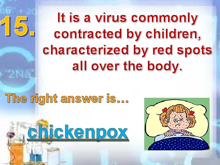 15. It is a virus commonly contracted by children, characterized by red spots all 15. It is a virus commonly contracted by children, characterized by red spots all